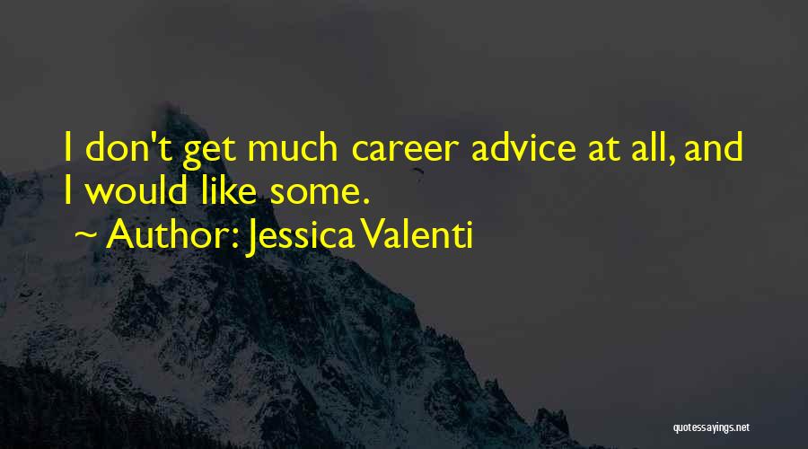 Jessica Valenti Quotes: I Don't Get Much Career Advice At All, And I Would Like Some.