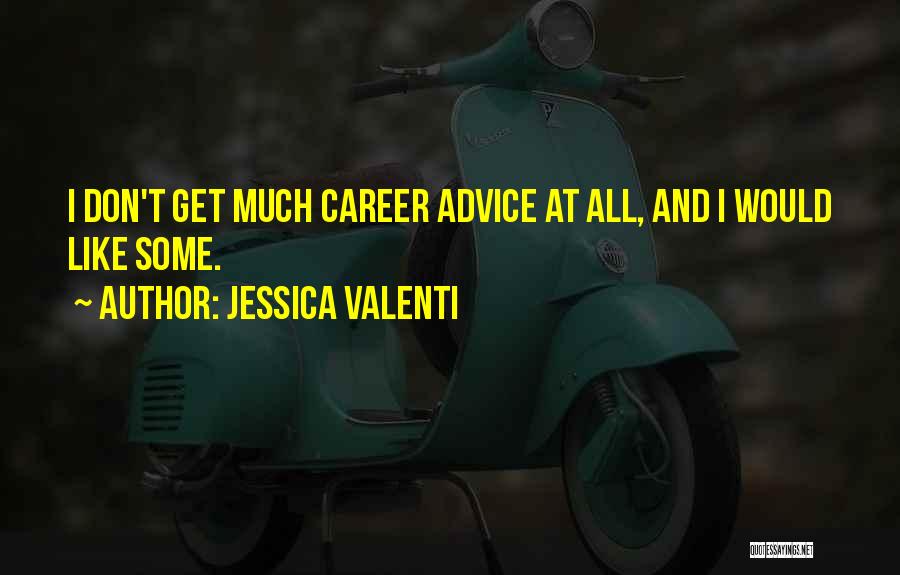 Jessica Valenti Quotes: I Don't Get Much Career Advice At All, And I Would Like Some.