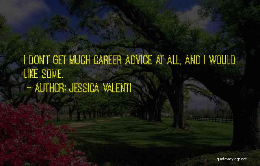 Jessica Valenti Quotes: I Don't Get Much Career Advice At All, And I Would Like Some.
