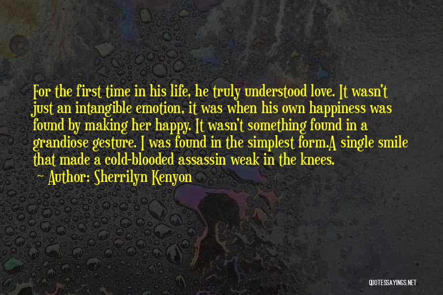 Sherrilyn Kenyon Quotes: For The First Time In His Life, He Truly Understood Love. It Wasn't Just An Intangible Emotion, It Was When