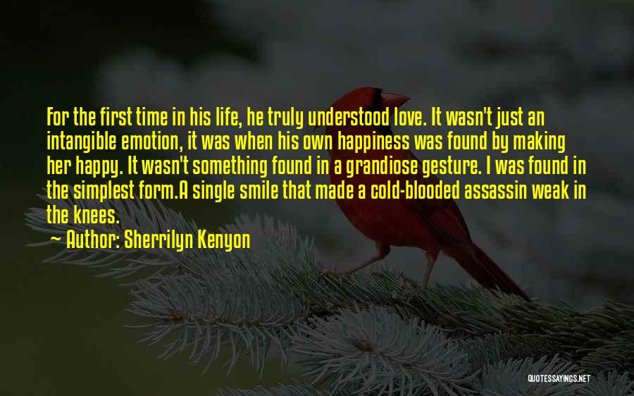 Sherrilyn Kenyon Quotes: For The First Time In His Life, He Truly Understood Love. It Wasn't Just An Intangible Emotion, It Was When