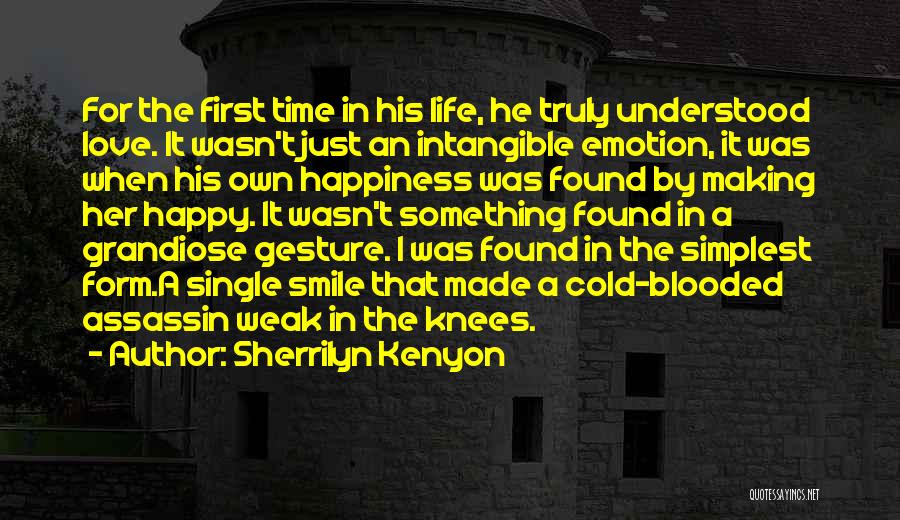 Sherrilyn Kenyon Quotes: For The First Time In His Life, He Truly Understood Love. It Wasn't Just An Intangible Emotion, It Was When