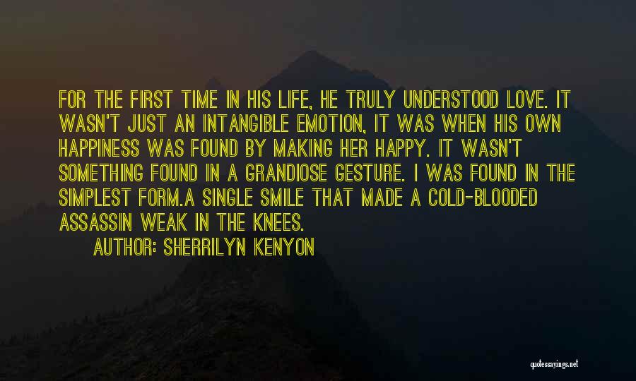 Sherrilyn Kenyon Quotes: For The First Time In His Life, He Truly Understood Love. It Wasn't Just An Intangible Emotion, It Was When