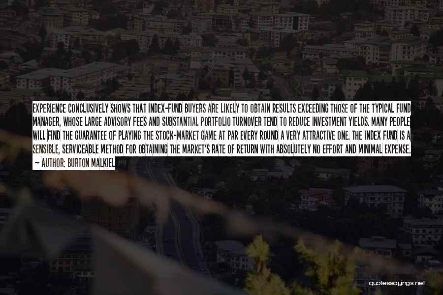 Burton Malkiel Quotes: Experience Conclusively Shows That Index-fund Buyers Are Likely To Obtain Results Exceeding Those Of The Typical Fund Manager, Whose Large