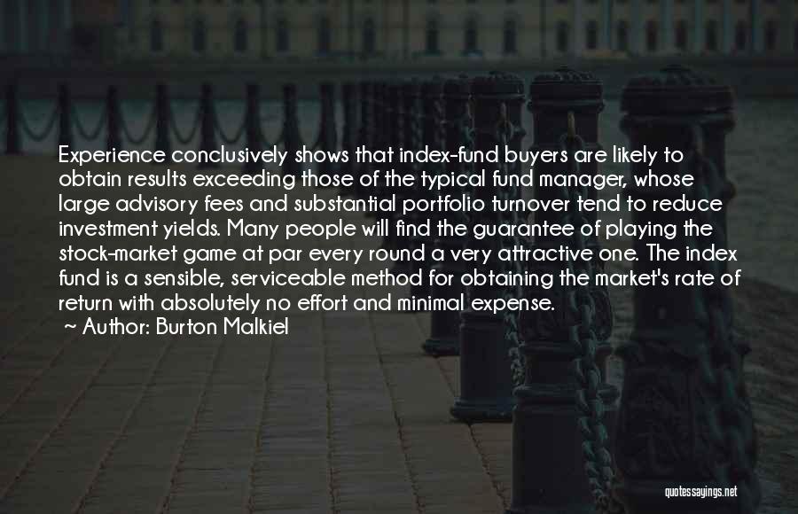 Burton Malkiel Quotes: Experience Conclusively Shows That Index-fund Buyers Are Likely To Obtain Results Exceeding Those Of The Typical Fund Manager, Whose Large
