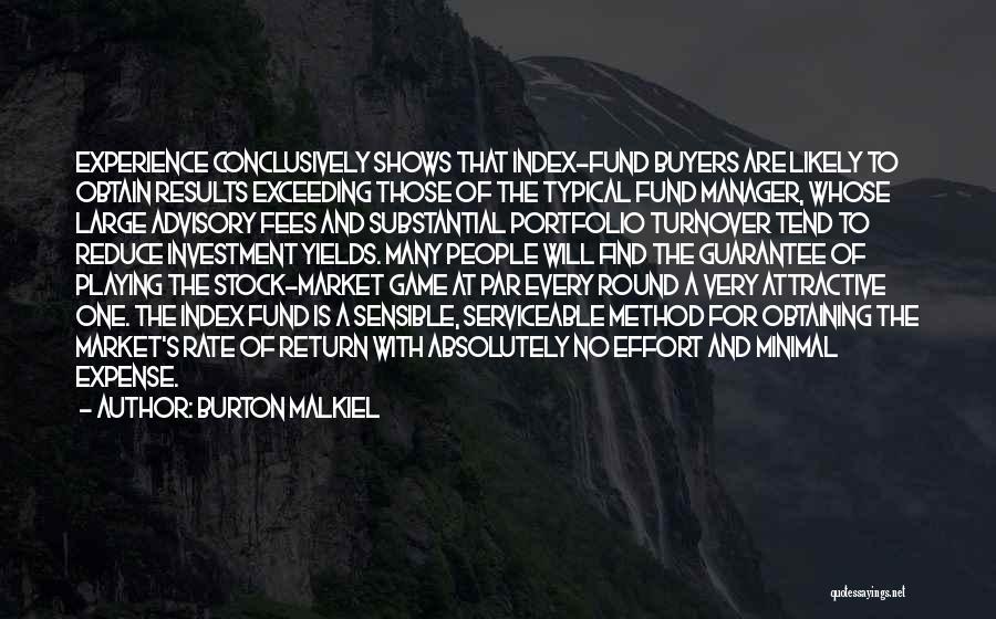 Burton Malkiel Quotes: Experience Conclusively Shows That Index-fund Buyers Are Likely To Obtain Results Exceeding Those Of The Typical Fund Manager, Whose Large
