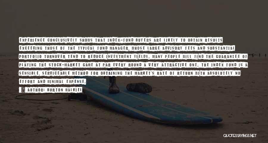 Burton Malkiel Quotes: Experience Conclusively Shows That Index-fund Buyers Are Likely To Obtain Results Exceeding Those Of The Typical Fund Manager, Whose Large