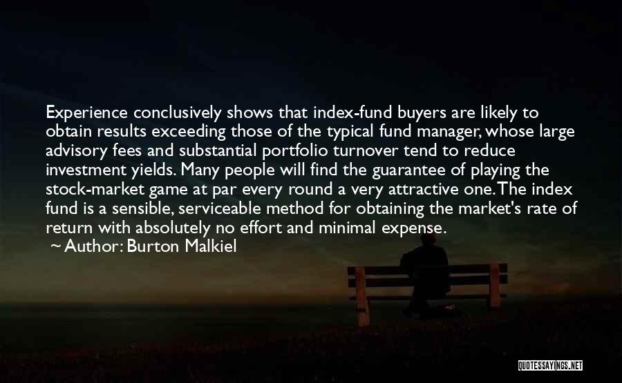 Burton Malkiel Quotes: Experience Conclusively Shows That Index-fund Buyers Are Likely To Obtain Results Exceeding Those Of The Typical Fund Manager, Whose Large