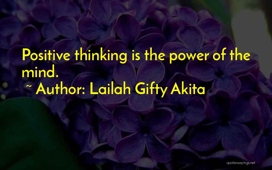 Lailah Gifty Akita Quotes: Positive Thinking Is The Power Of The Mind.