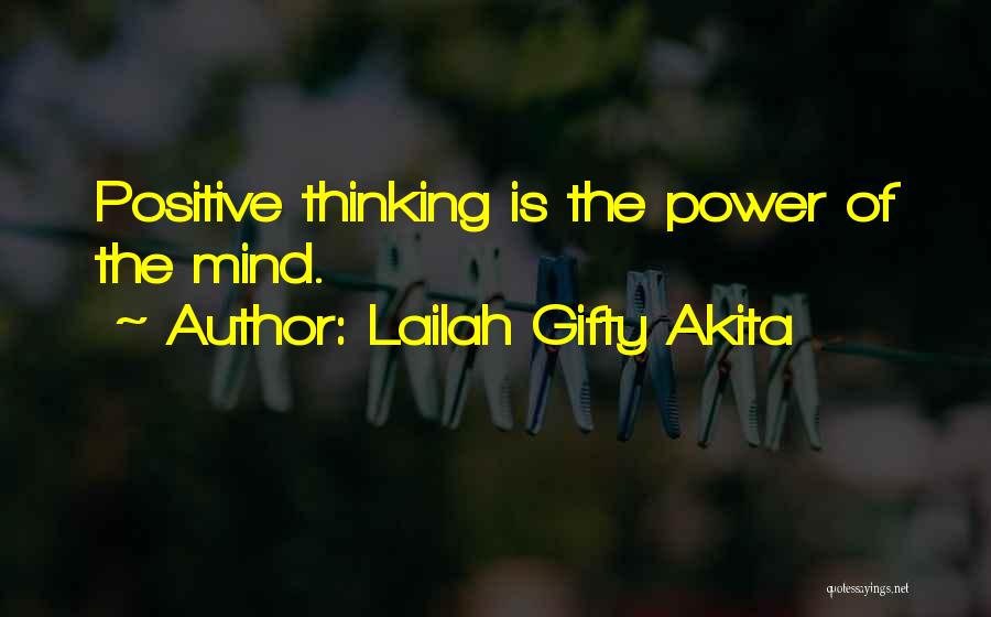 Lailah Gifty Akita Quotes: Positive Thinking Is The Power Of The Mind.