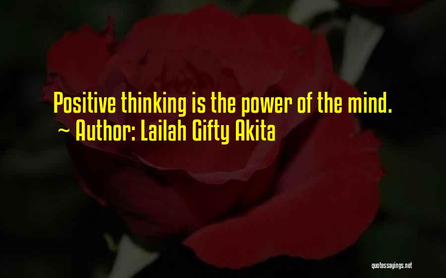 Lailah Gifty Akita Quotes: Positive Thinking Is The Power Of The Mind.