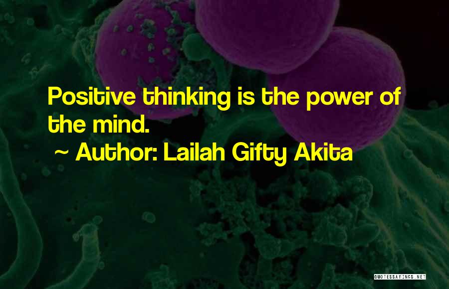 Lailah Gifty Akita Quotes: Positive Thinking Is The Power Of The Mind.