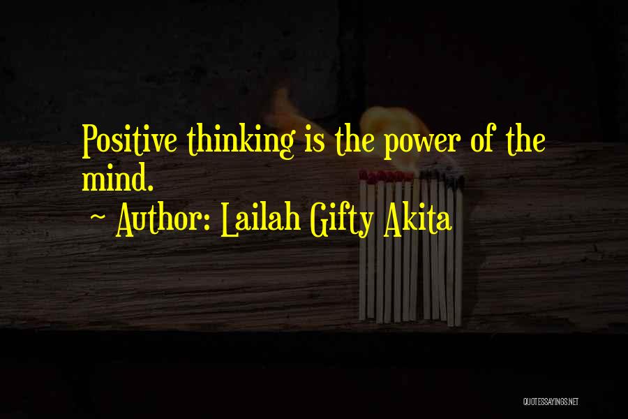 Lailah Gifty Akita Quotes: Positive Thinking Is The Power Of The Mind.