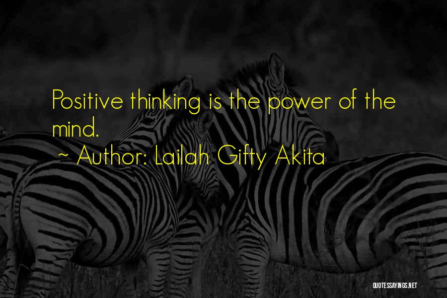 Lailah Gifty Akita Quotes: Positive Thinking Is The Power Of The Mind.