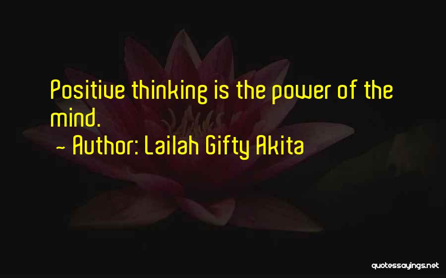Lailah Gifty Akita Quotes: Positive Thinking Is The Power Of The Mind.