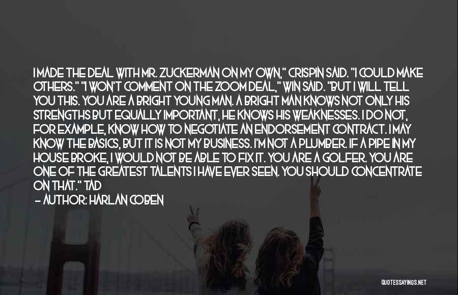 Harlan Coben Quotes: I Made The Deal With Mr. Zuckerman On My Own, Crispin Said. I Could Make Others. I Won't Comment On