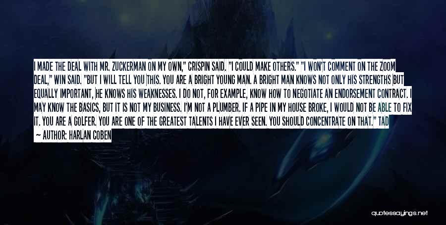 Harlan Coben Quotes: I Made The Deal With Mr. Zuckerman On My Own, Crispin Said. I Could Make Others. I Won't Comment On