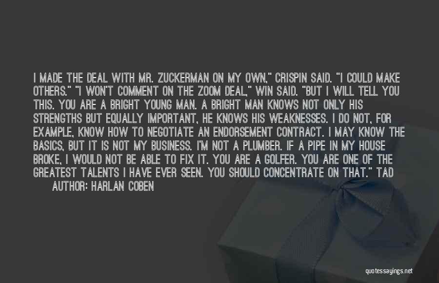 Harlan Coben Quotes: I Made The Deal With Mr. Zuckerman On My Own, Crispin Said. I Could Make Others. I Won't Comment On