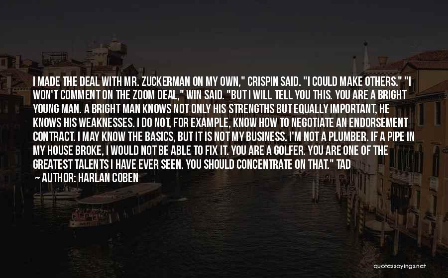 Harlan Coben Quotes: I Made The Deal With Mr. Zuckerman On My Own, Crispin Said. I Could Make Others. I Won't Comment On