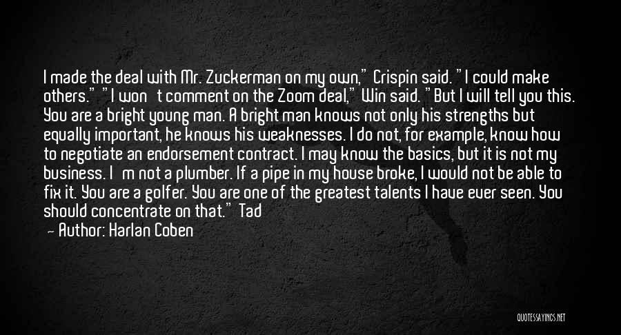 Harlan Coben Quotes: I Made The Deal With Mr. Zuckerman On My Own, Crispin Said. I Could Make Others. I Won't Comment On