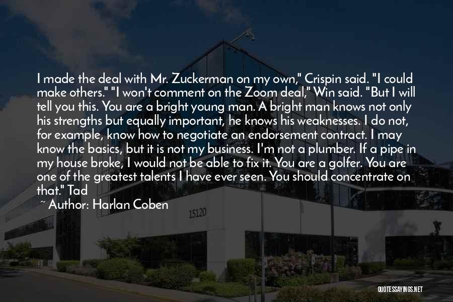 Harlan Coben Quotes: I Made The Deal With Mr. Zuckerman On My Own, Crispin Said. I Could Make Others. I Won't Comment On