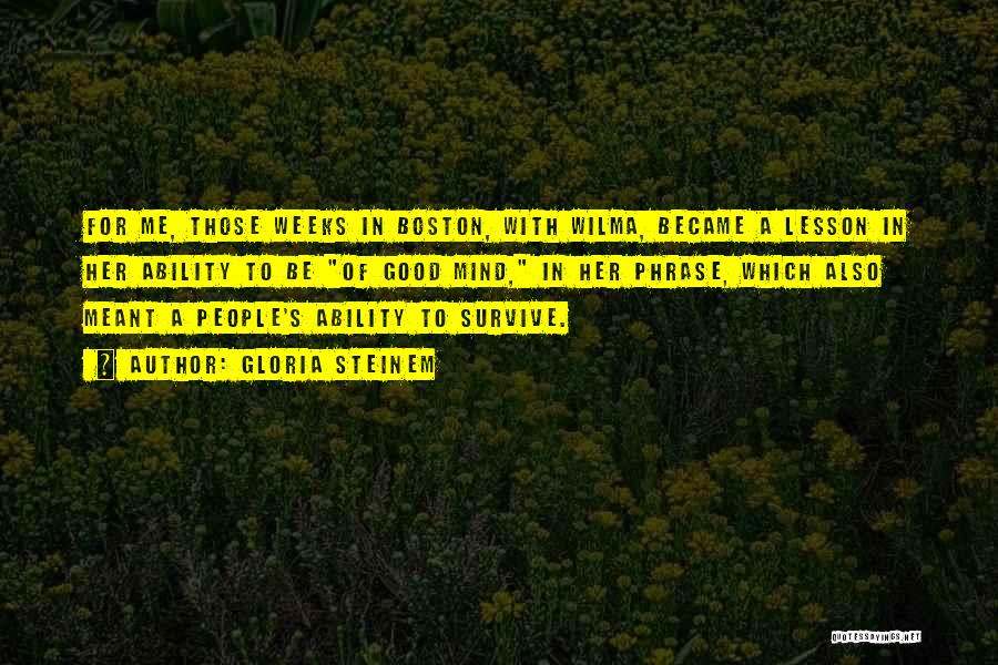 Gloria Steinem Quotes: For Me, Those Weeks In Boston, With Wilma, Became A Lesson In Her Ability To Be Of Good Mind, In