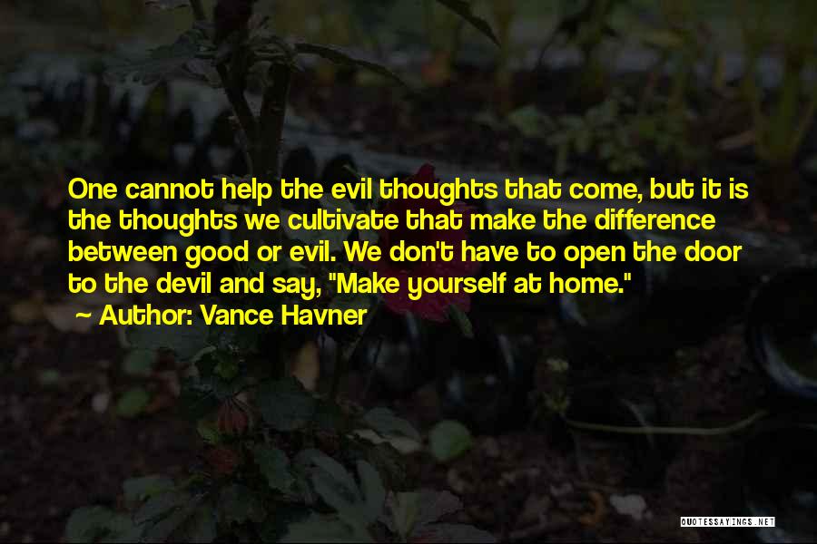 Vance Havner Quotes: One Cannot Help The Evil Thoughts That Come, But It Is The Thoughts We Cultivate That Make The Difference Between