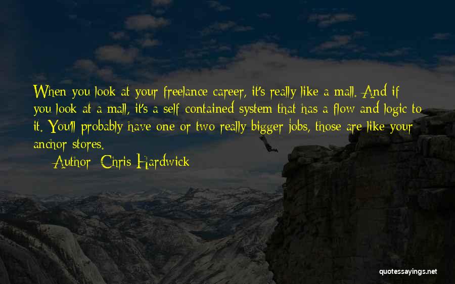 Chris Hardwick Quotes: When You Look At Your Freelance Career, It's Really Like A Mall. And If You Look At A Mall, It's