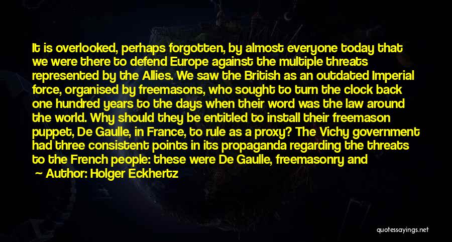 Holger Eckhertz Quotes: It Is Overlooked, Perhaps Forgotten, By Almost Everyone Today That We Were There To Defend Europe Against The Multiple Threats