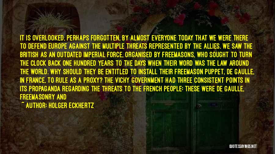 Holger Eckhertz Quotes: It Is Overlooked, Perhaps Forgotten, By Almost Everyone Today That We Were There To Defend Europe Against The Multiple Threats