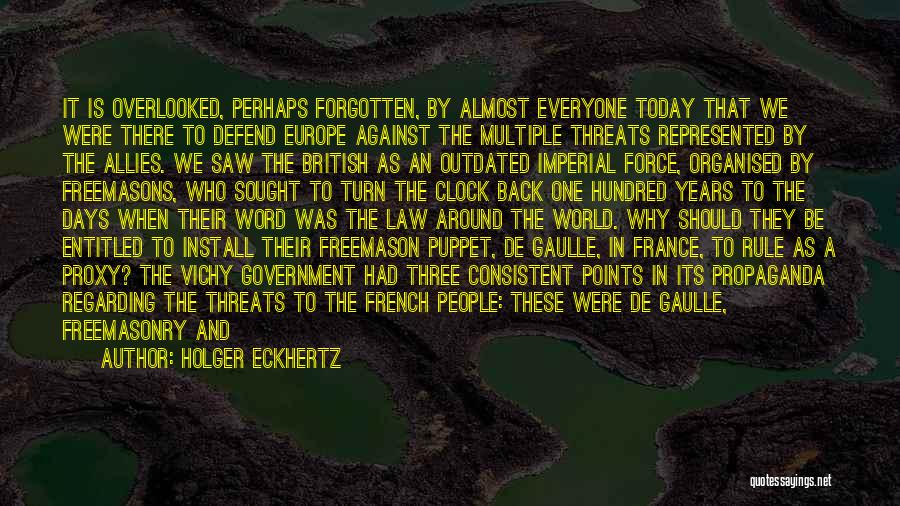 Holger Eckhertz Quotes: It Is Overlooked, Perhaps Forgotten, By Almost Everyone Today That We Were There To Defend Europe Against The Multiple Threats