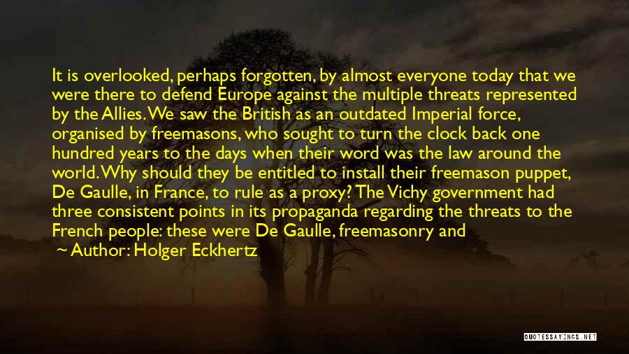 Holger Eckhertz Quotes: It Is Overlooked, Perhaps Forgotten, By Almost Everyone Today That We Were There To Defend Europe Against The Multiple Threats