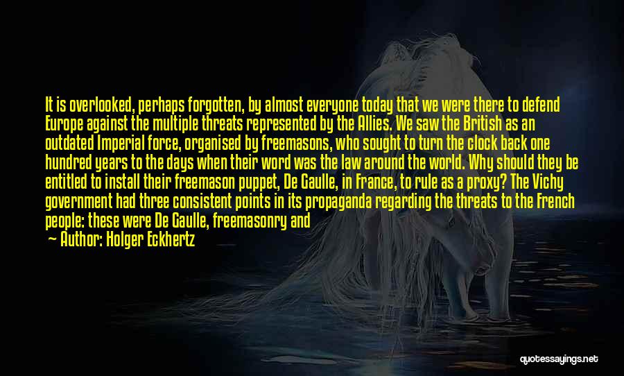 Holger Eckhertz Quotes: It Is Overlooked, Perhaps Forgotten, By Almost Everyone Today That We Were There To Defend Europe Against The Multiple Threats