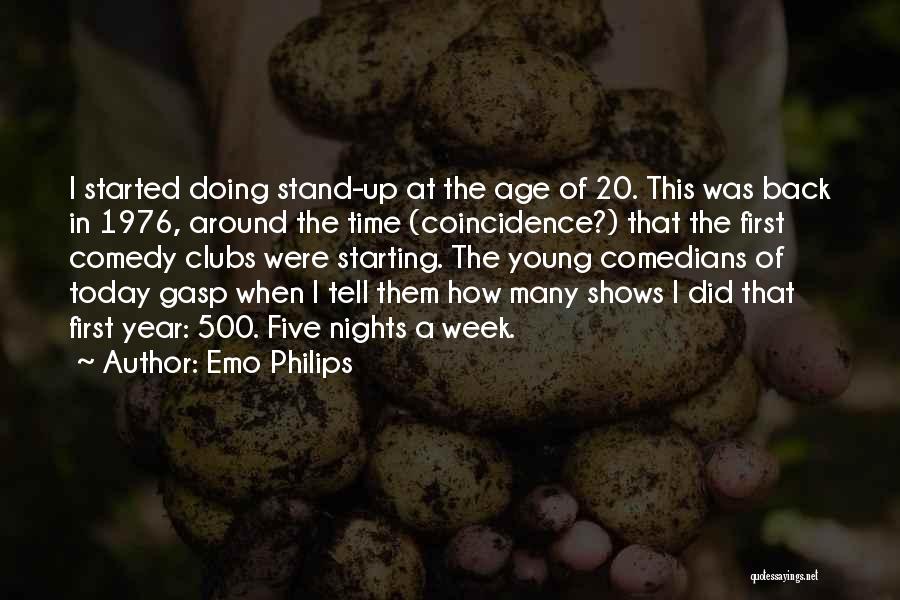 Emo Philips Quotes: I Started Doing Stand-up At The Age Of 20. This Was Back In 1976, Around The Time (coincidence?) That The