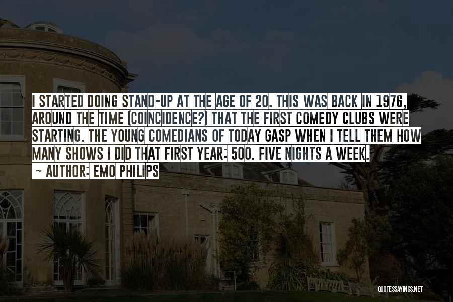 Emo Philips Quotes: I Started Doing Stand-up At The Age Of 20. This Was Back In 1976, Around The Time (coincidence?) That The