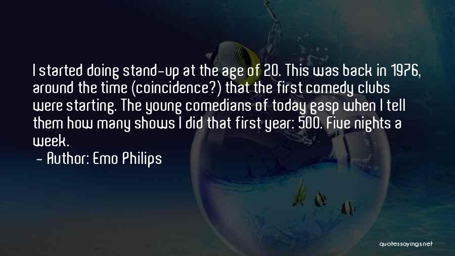 Emo Philips Quotes: I Started Doing Stand-up At The Age Of 20. This Was Back In 1976, Around The Time (coincidence?) That The