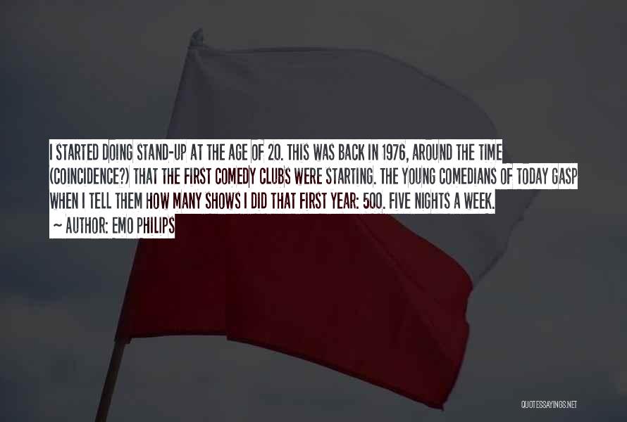 Emo Philips Quotes: I Started Doing Stand-up At The Age Of 20. This Was Back In 1976, Around The Time (coincidence?) That The