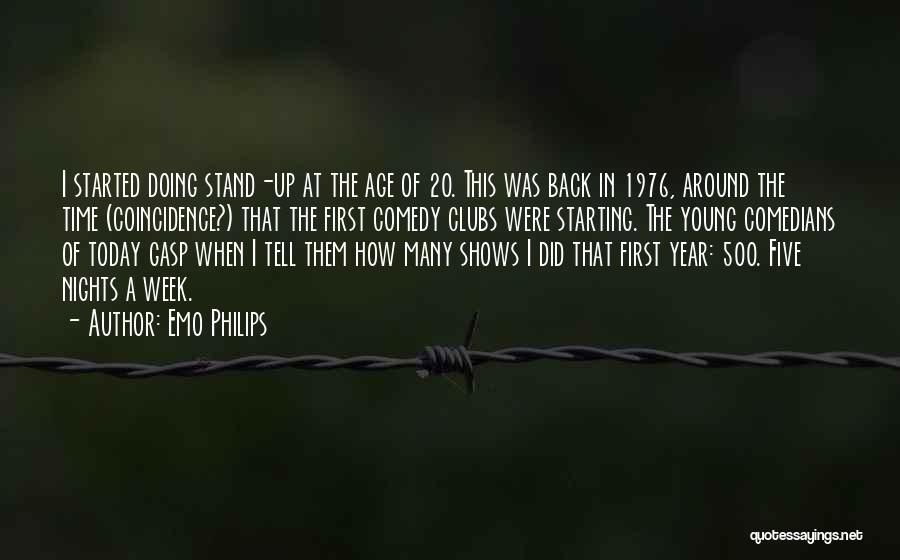 Emo Philips Quotes: I Started Doing Stand-up At The Age Of 20. This Was Back In 1976, Around The Time (coincidence?) That The