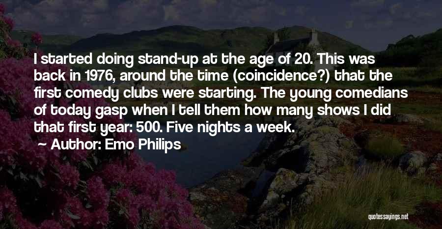 Emo Philips Quotes: I Started Doing Stand-up At The Age Of 20. This Was Back In 1976, Around The Time (coincidence?) That The