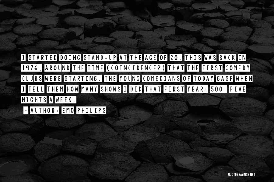 Emo Philips Quotes: I Started Doing Stand-up At The Age Of 20. This Was Back In 1976, Around The Time (coincidence?) That The