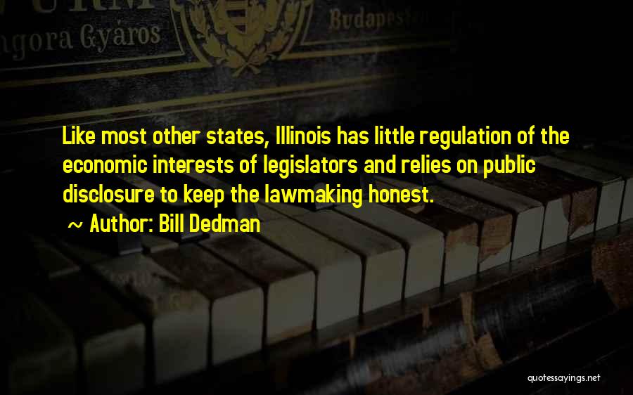 Bill Dedman Quotes: Like Most Other States, Illinois Has Little Regulation Of The Economic Interests Of Legislators And Relies On Public Disclosure To