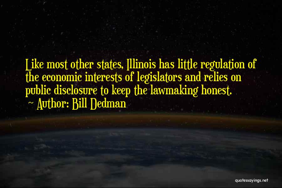 Bill Dedman Quotes: Like Most Other States, Illinois Has Little Regulation Of The Economic Interests Of Legislators And Relies On Public Disclosure To