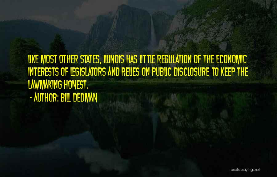 Bill Dedman Quotes: Like Most Other States, Illinois Has Little Regulation Of The Economic Interests Of Legislators And Relies On Public Disclosure To