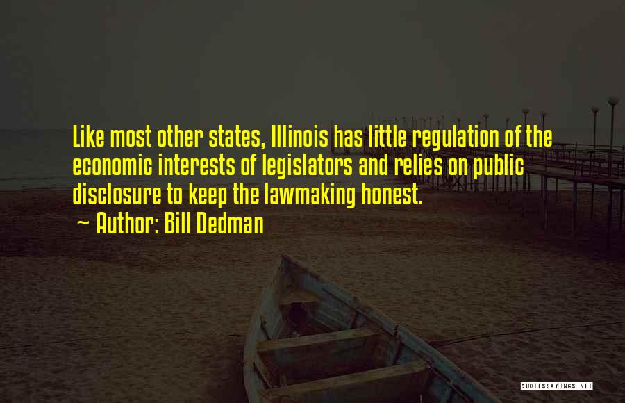 Bill Dedman Quotes: Like Most Other States, Illinois Has Little Regulation Of The Economic Interests Of Legislators And Relies On Public Disclosure To