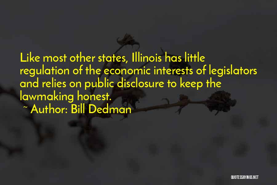 Bill Dedman Quotes: Like Most Other States, Illinois Has Little Regulation Of The Economic Interests Of Legislators And Relies On Public Disclosure To