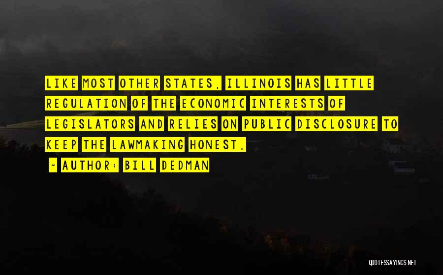 Bill Dedman Quotes: Like Most Other States, Illinois Has Little Regulation Of The Economic Interests Of Legislators And Relies On Public Disclosure To