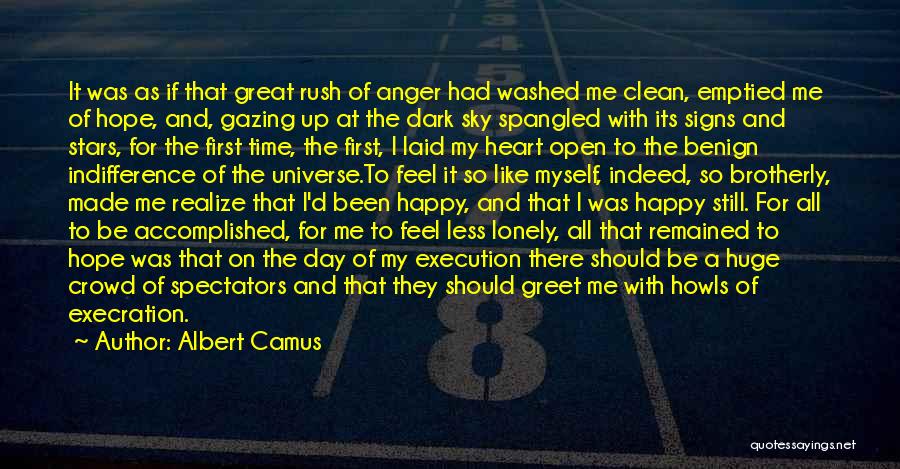 Albert Camus Quotes: It Was As If That Great Rush Of Anger Had Washed Me Clean, Emptied Me Of Hope, And, Gazing Up
