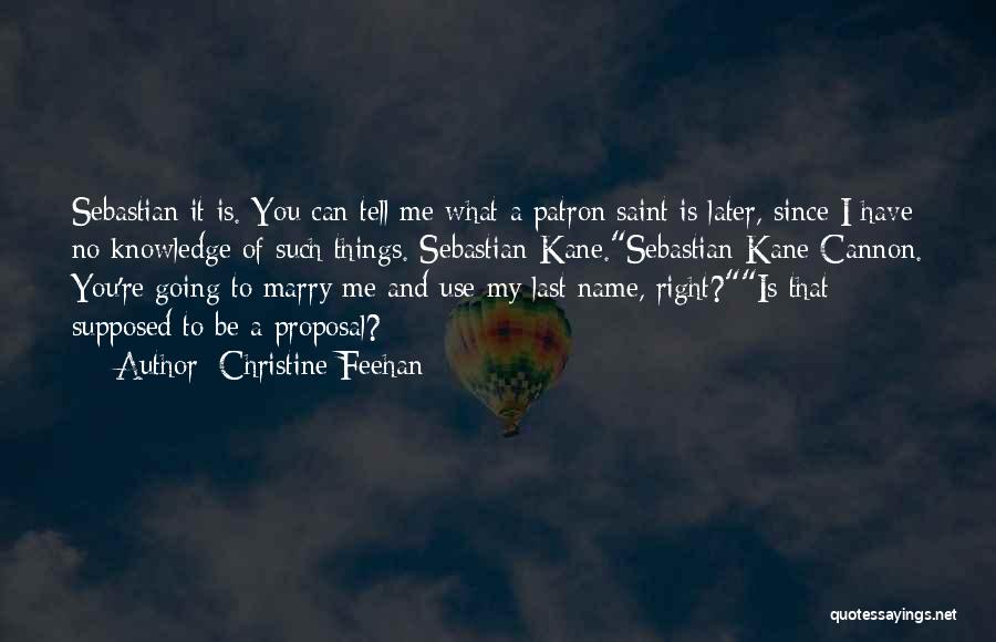 Christine Feehan Quotes: Sebastian It Is. You Can Tell Me What A Patron Saint Is Later, Since I Have No Knowledge Of Such