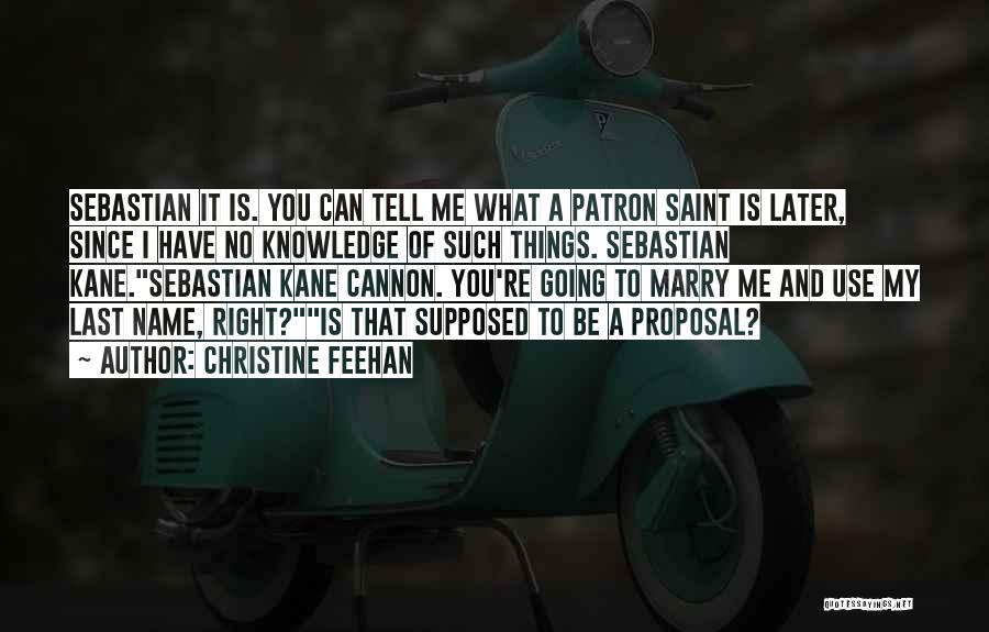 Christine Feehan Quotes: Sebastian It Is. You Can Tell Me What A Patron Saint Is Later, Since I Have No Knowledge Of Such