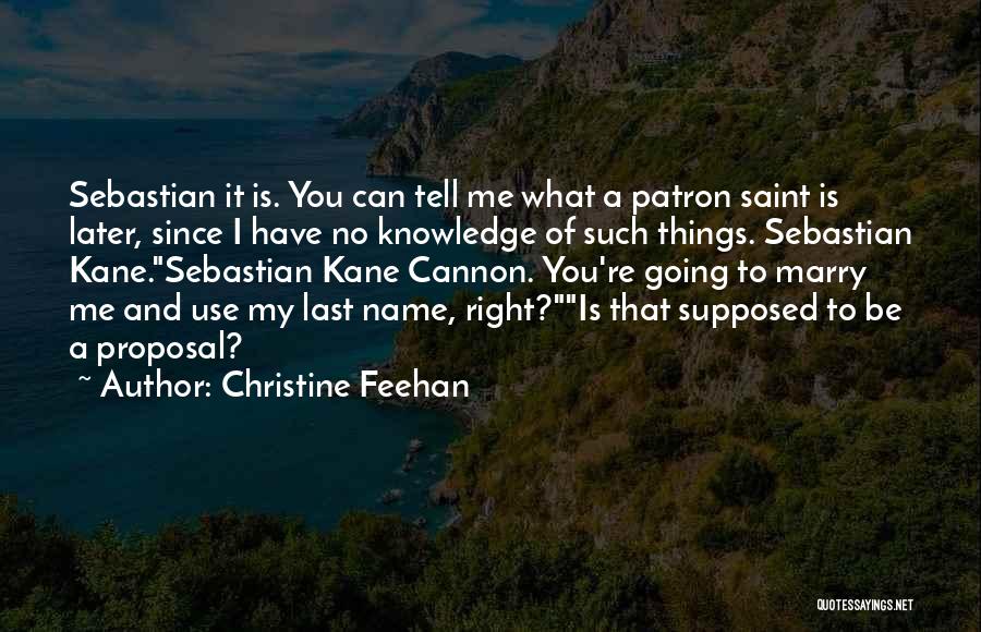 Christine Feehan Quotes: Sebastian It Is. You Can Tell Me What A Patron Saint Is Later, Since I Have No Knowledge Of Such